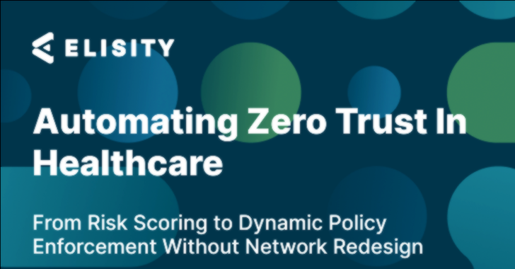 <br>خودکارسازی Zero Trust در بهداشت و درمان: از امتیازدهی ریسک تا اجرای پویای سیاستها بدون بازطراحی شبکه<br>